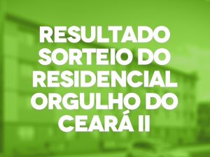 Leia mais sobre o artigo Prefeitura divulga resultado do sorteio das 1.048 famílias do Residencial Orgulho do Ceará II