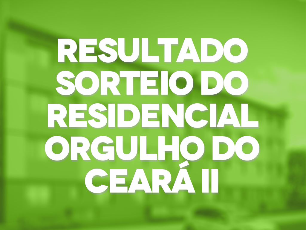 Você está visualizando atualmente Prefeitura divulga resultado do sorteio das 1.048 famílias do Residencial Orgulho do Ceará II