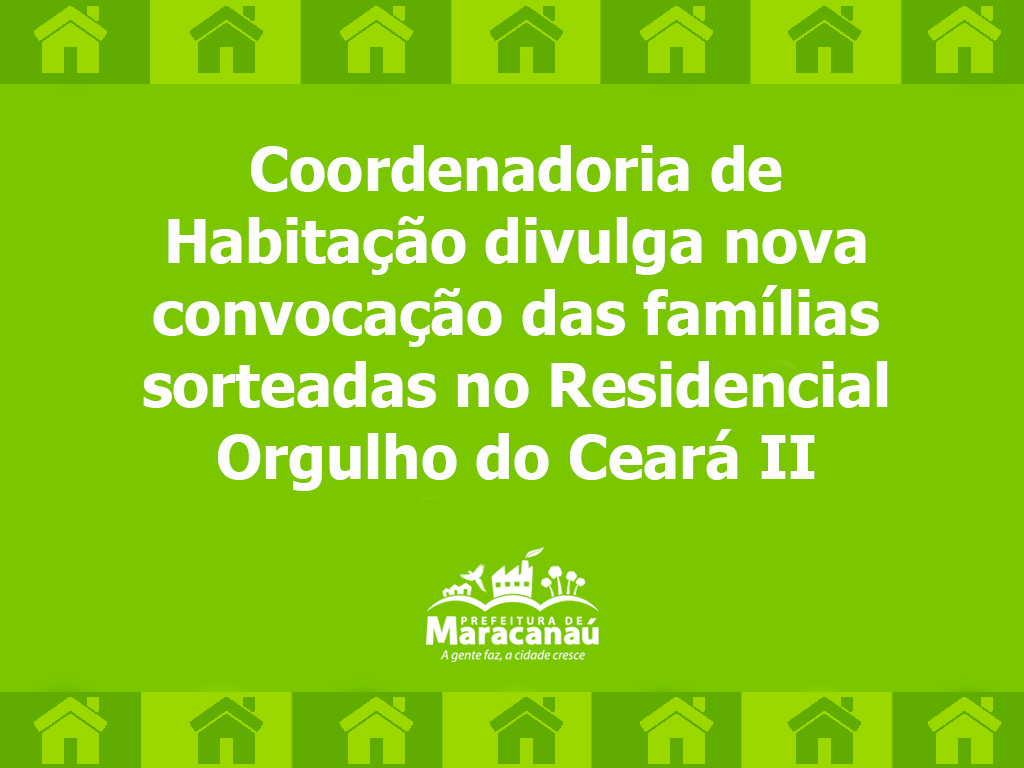 Você está visualizando atualmente Coordenadoria de Habitação divulga nova convocação das famílias sorteadas no Residencial Orgulho do Ceará II