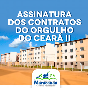 Leia mais sobre o artigo Prefeitura de Maracanaú convoca famílias para assinatura de contratos do Residencial Orgulho do Ceará II