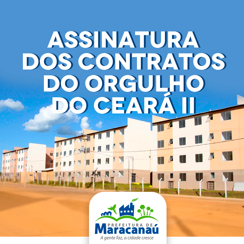 Você está visualizando atualmente Prefeitura de Maracanaú convoca famílias para assinatura de contratos do Residencial Orgulho do Ceará II