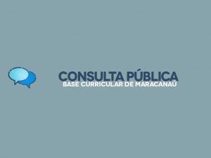 Read more about the article Conselho Municipal de Educação prorroga prazo da consulta pública para a Base Curricular de Maracanaú