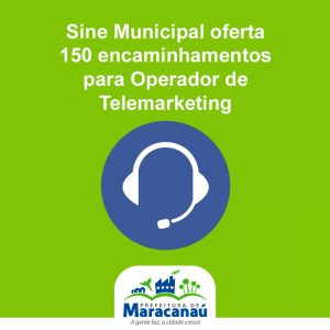 Leia mais sobre o artigo Sine Municipal oferta 150 encaminhamentos para Operador de Telemarketing