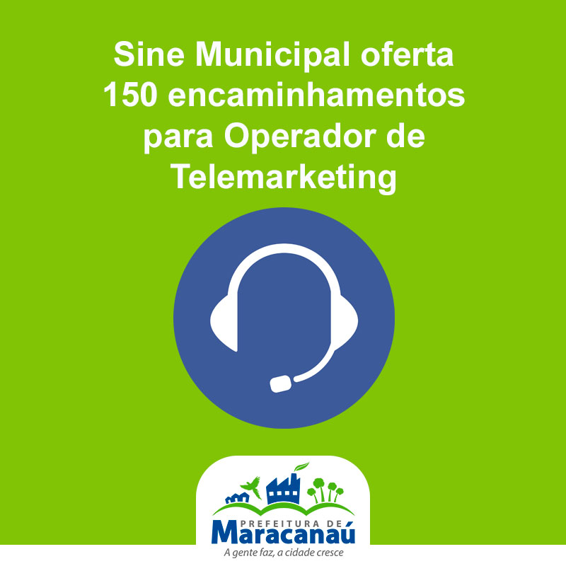 You are currently viewing Sine Municipal oferta 150 encaminhamentos para Operador de Telemarketing