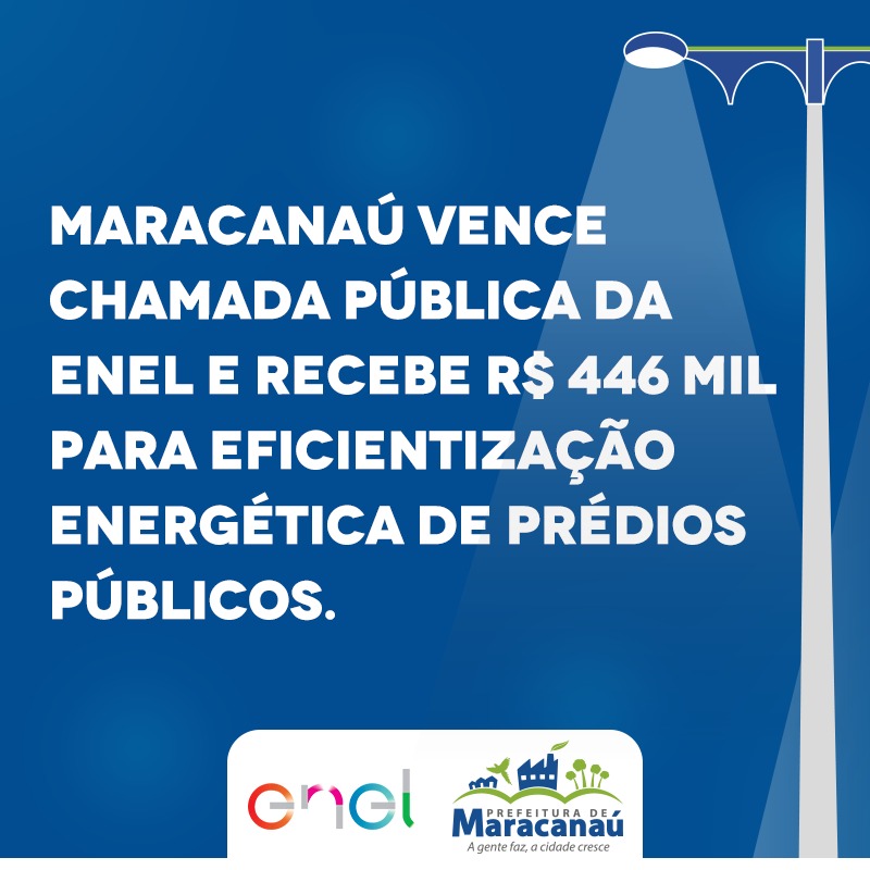 Você está visualizando atualmente Maracanaú vence Chamada Pública da Enel e recebe R$ 446 mil para eficientização energética de prédios públicos