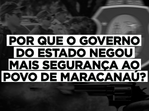 Read more about the article Por que o Governo do Estado negou mais segurança ao povo de Maracanaú?