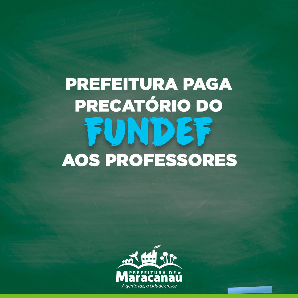 No momento, você está visualizando Prefeitura paga precatório do FUNDEF aos professores de Maracanaú