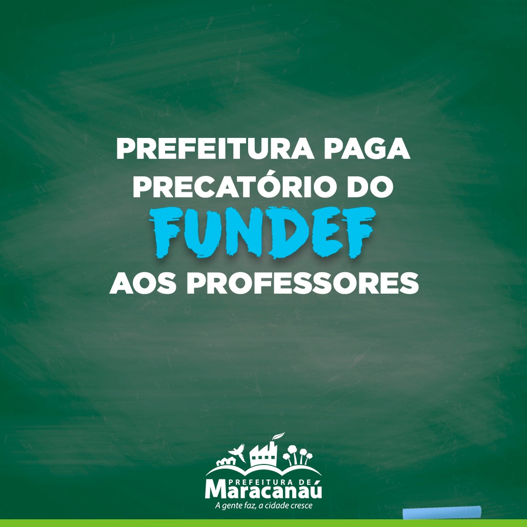 Você está visualizando atualmente Prefeitura paga precatório do FUNDEF aos professores de Maracanaú