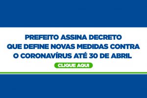 Leia mais sobre o artigo Prefeito assina decreto que define novas medidas contra o coronavírus até 30 de abril