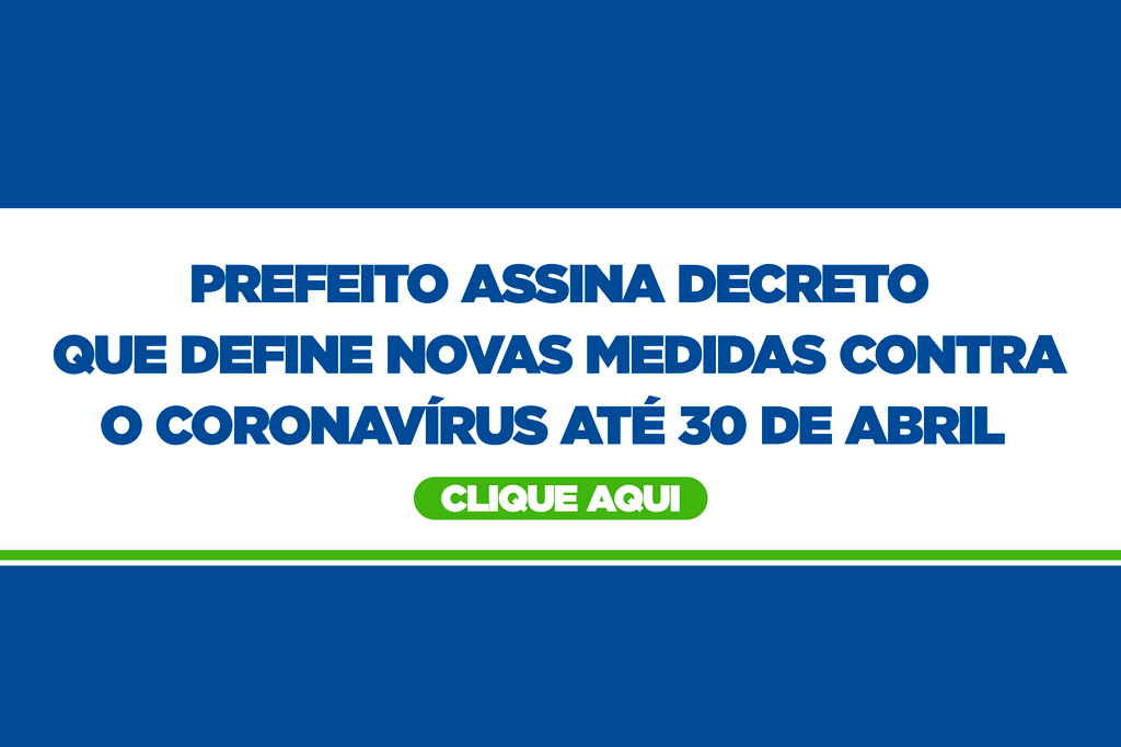 Você está visualizando atualmente Prefeito assina decreto que define novas medidas contra o coronavírus até 30 de abril