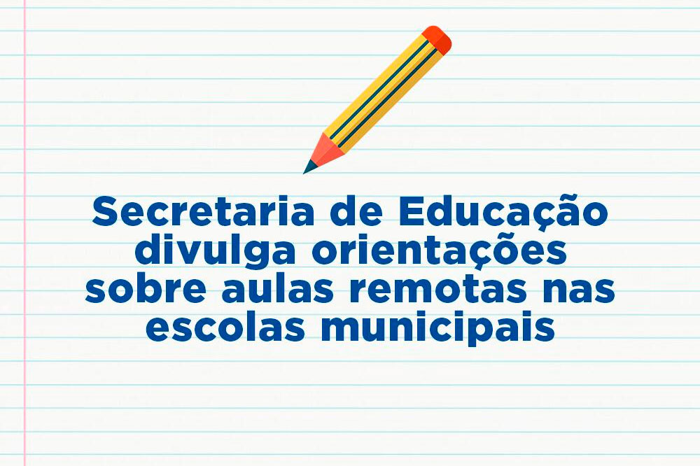 You are currently viewing Secretaria de Educação divulga orientações sobre aulas remotas nas escolas municipais