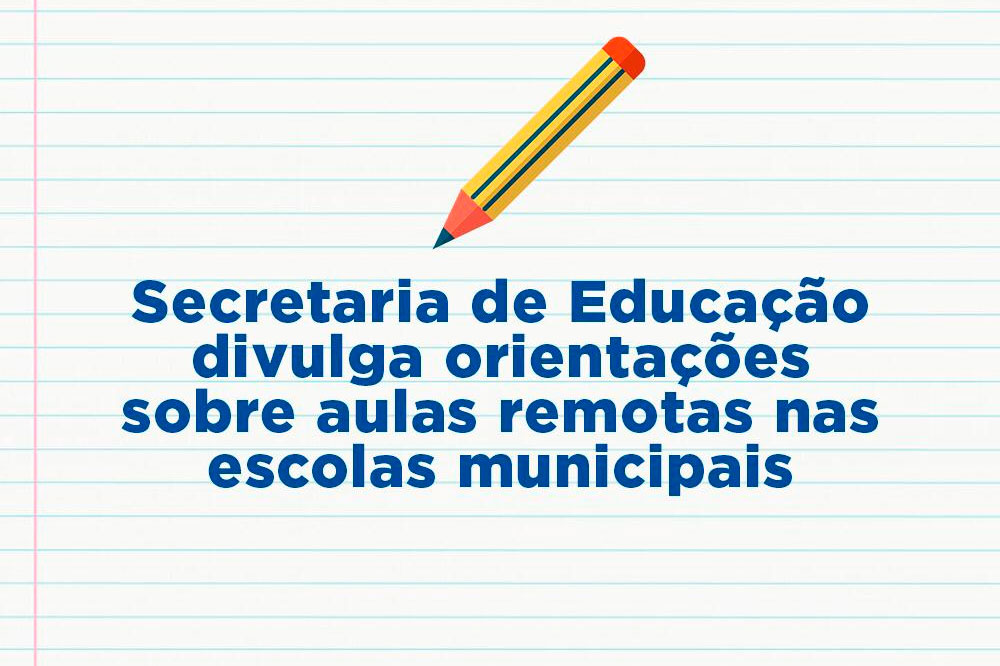 Você está visualizando atualmente Secretaria de Educação divulga orientações sobre aulas remotas nas escolas municipais