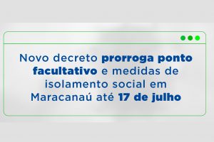 Leia mais sobre o artigo Coronavírus: Novo decreto prorroga ponto facultativo e medidas de isolamento social em Maracanaú até 17 de julho