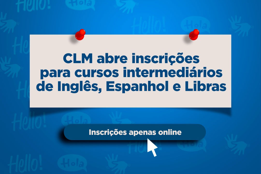 No momento, você está visualizando CLM abre inscrições para cursos intermediários de Inglês, Espanhol e Libras