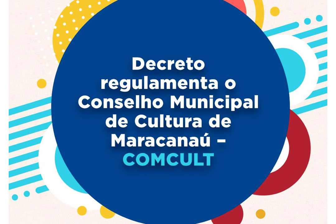 Leia mais sobre o artigo Decreto regulamenta o Conselho Municipal de Cultura de Maracanaú – COMCULT