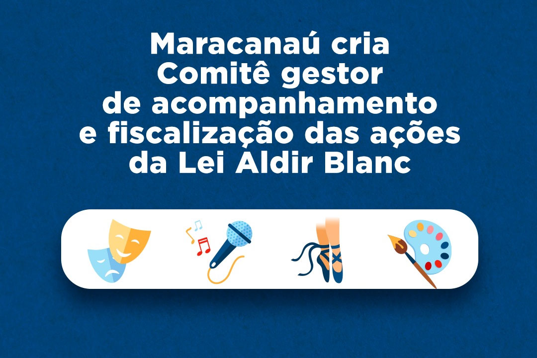 Você está visualizando atualmente Maracanaú cria Comitê gestor de acompanhamento e fiscalização das ações da Lei Aldir Blanc