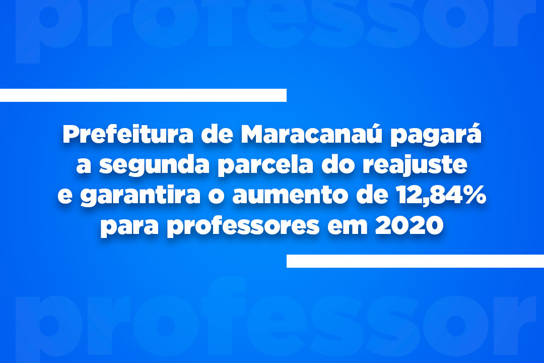 Read more about the article Prefeitura de Maracanaú pagará a segunda parcela do reajuste e garantirá o aumento de 12,84% para professores em 2020