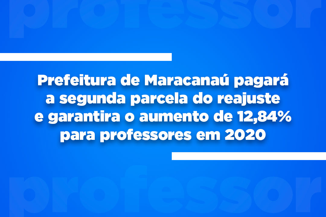 Você está visualizando atualmente Prefeitura de Maracanaú pagará a segunda parcela do reajuste e garantirá o aumento de 12,84% para professores em 2020