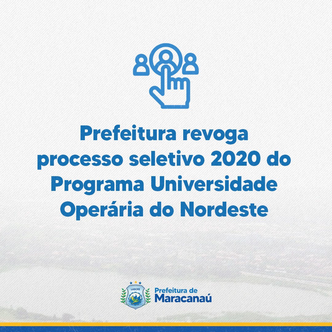 Read more about the article Prefeitura revoga processo seletivo 2020 do Programa Universidade Operária do Nordeste