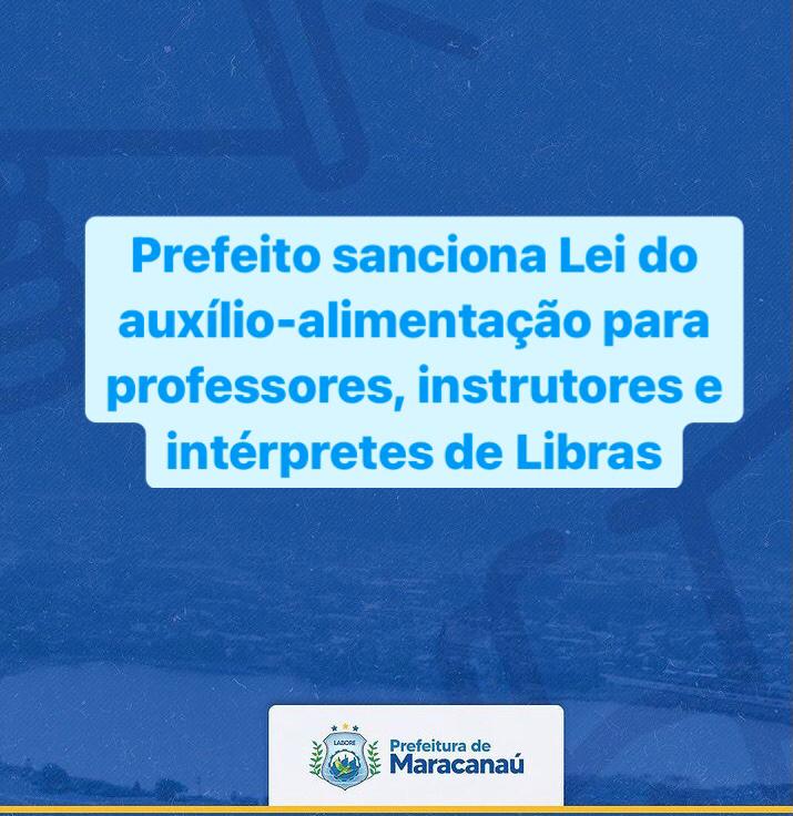 Read more about the article Prefeito sanciona Lei do auxílio-alimentação para professores, instrutores e intérpretes de Libras