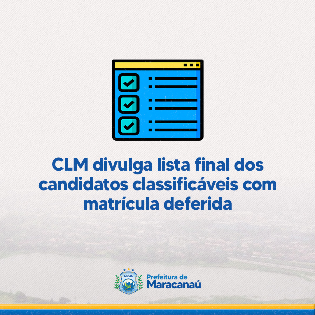 Read more about the article CLM divulga lista final dos candidatos classificáveis com matrícula deferida