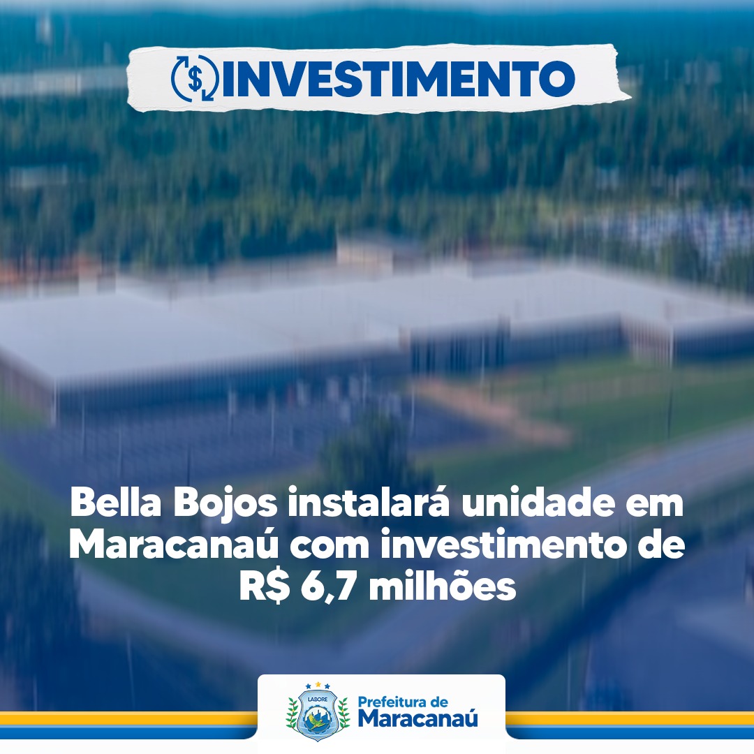 Leia mais sobre o artigo Bella Bojos instalará unidade em Maracanaú com investimento de R$ 6,7 milhões