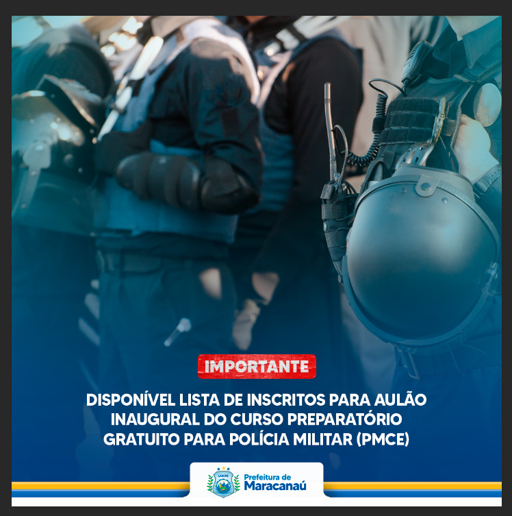 No momento, você está visualizando Prefeitura divulga lista de inscritos e convoca alunos para “Aulão Inaugural” do Curso Preparatório Gratuito para Concurso da Polícia Militar (PMCE)