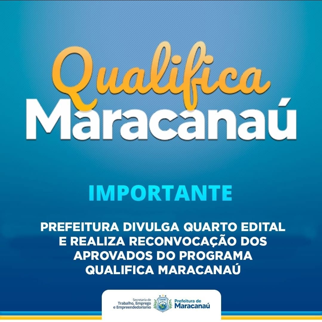 No momento, você está visualizando Prefeitura divulga quarto edital e realiza reconvocação dos aprovados do Programa Qualifica Maracanaú