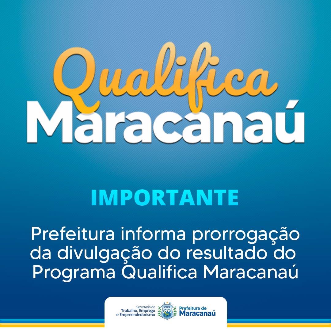 You are currently viewing Prefeitura informa prorrogação da divulgação do resultado do Programa Qualifica Maracanaú