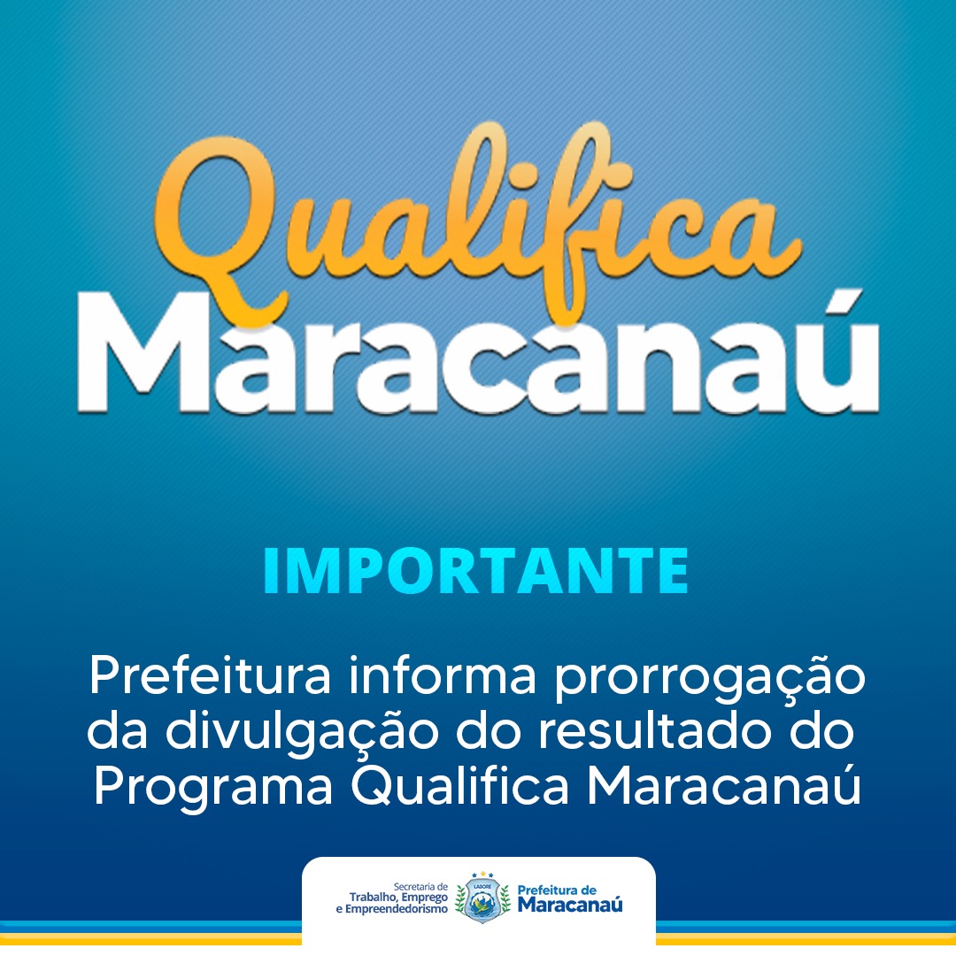 No momento, você está visualizando Prefeitura informa prorrogação da divulgação do resultado do Programa Qualifica Maracanaú