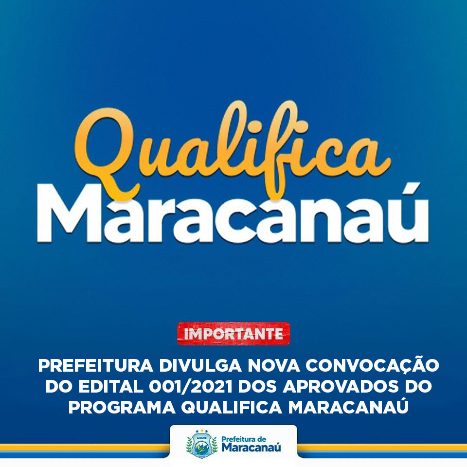 No momento, você está visualizando Prefeitura divulga nova convocação do Edital 001/2021 dos aprovados do Programa Qualifica Maracanaú