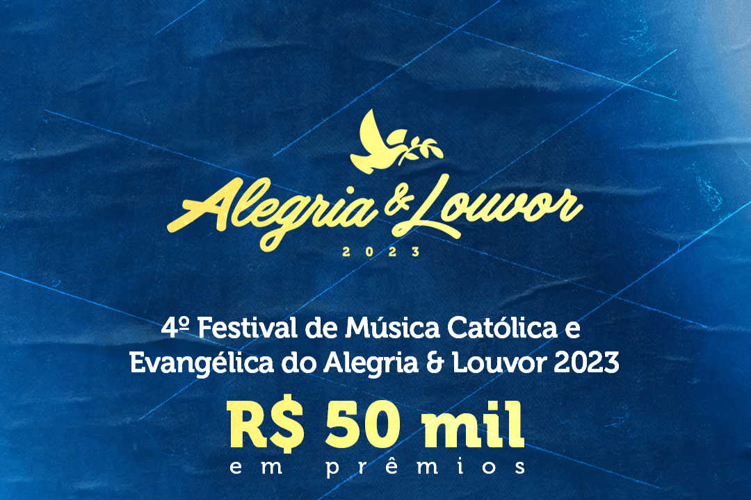 You are currently viewing 4º Festival de Música Católica e Evangélica do Alegria e Louvor 2023 abre inscrições e distribuirá R$ 50 mil em prêmios aos vencedores