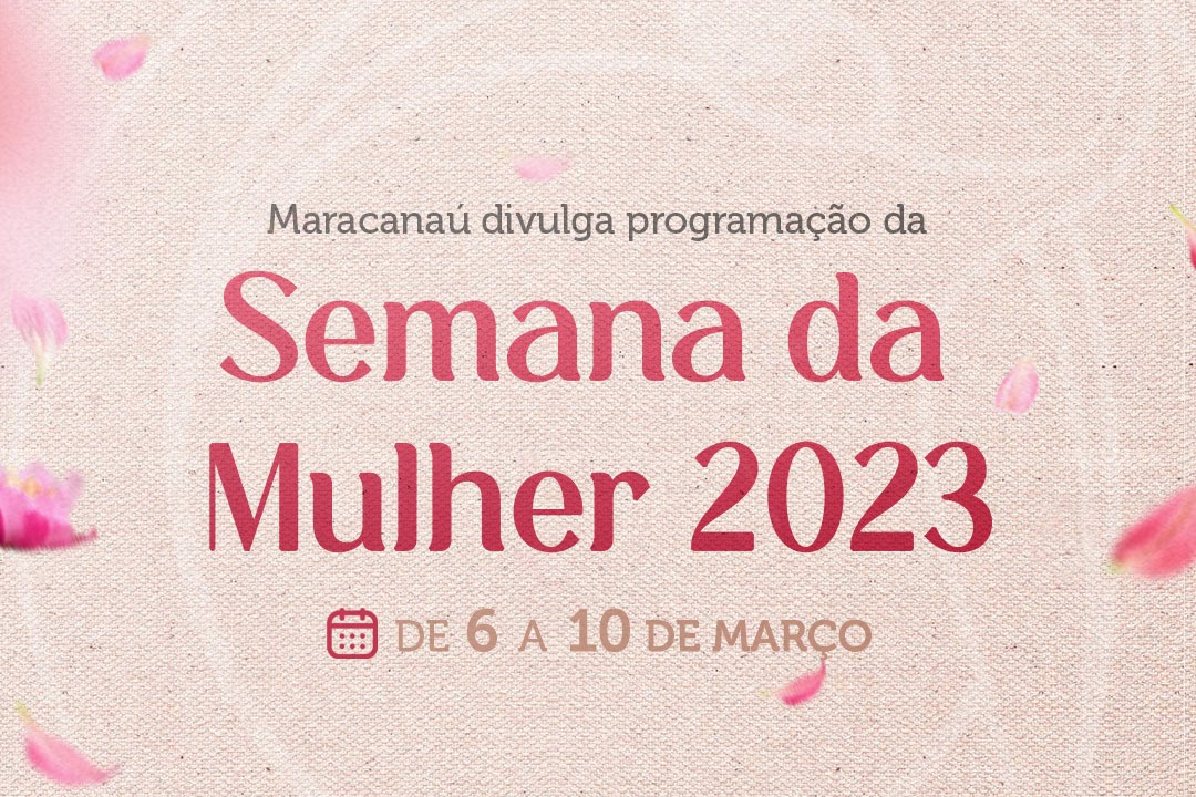 Leia mais sobre o artigo Maracanaú divulga programação da Semana da Mulher 2023