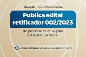 Leia mais sobre o artigo Prefeitura de Maracanaú publica edital retificador 002/2023 do processo seletivo simplificado para contratação de pessoal temporário para Assistência Social