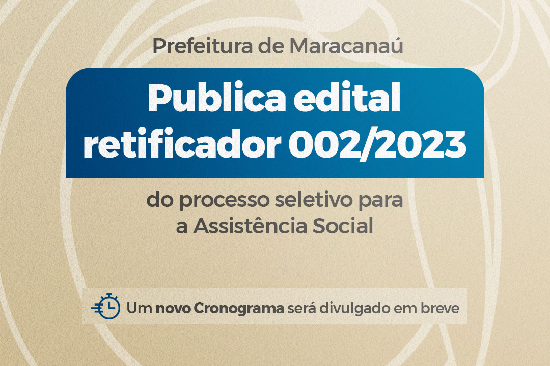 You are currently viewing Prefeitura de Maracanaú publica edital retificador 002/2023 do processo seletivo simplificado para contratação de pessoal temporário para Assistência Social