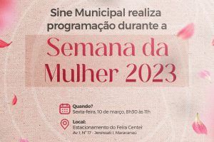 Leia mais sobre o artigo Sine Municipal realiza programação durante a Semana da Mulher 2023