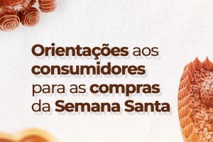 Leia mais sobre o artigo Procon Maracanaú orienta consumidores para as compras da Semana Santa