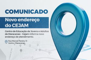 Leia mais sobre o artigo Centro de Educação de Jovens e Adultos de Maracanaú – Cejam informa novo endereço de atendimento