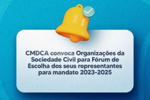 Leia mais sobre o artigo CMDCA convoca Organizações da Sociedade Civil para Fórum de Escolha dos seus representantes para mandato 2023-2025