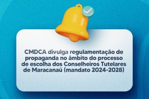 Leia mais sobre o artigo CMDCA divulga regulamentação de propaganda no âmbito do processo de escolha dos Conselheiros Tutelares de Maracanaú (mandato 2024-2028)