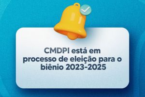 Leia mais sobre o artigo CMDPI está em processo de eleição para o biênio 2023-2025