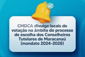 Leia mais sobre o artigo CMDCA divulga locais de votação no âmbito do processo de escolha dos Conselheiros Tutelares de Maracanaú (mandato 2024-2028)