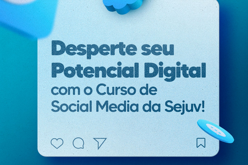 No momento, você está visualizando Desperte seu Potencial Digital com o Curso de Social Media da Sejuv!