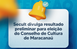 Leia mais sobre o artigo Secult divulga resultado preliminar para eleição do Conselho de Cultura de Maracanaú