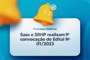 Leia mais sobre o artigo Sasc e SRHP realizam 9ª convocação do Edital Nº 01/2023