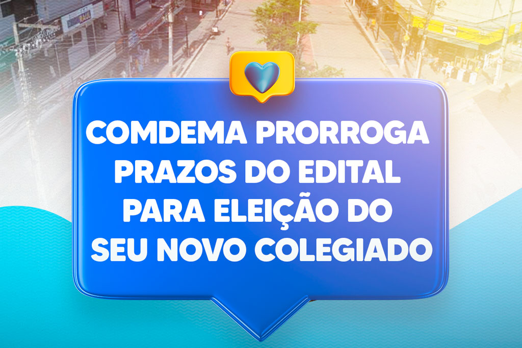 Você está visualizando atualmente Comdema prorroga prazos do edital para eleição do seu novo colegiado