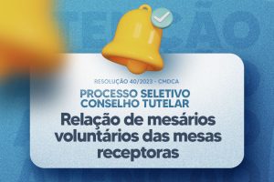 Leia mais sobre o artigo RELAÇÃO DE MESÁRIOS VOLUNTÁRIOS DAS MESAS RECEPTORAS – CONSELHO TUTELAR MARACANAÚ 2023