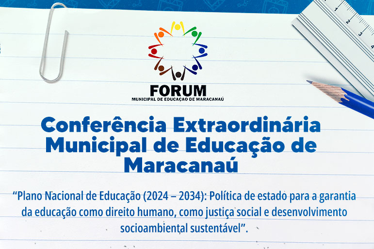 No momento, você está visualizando Maracanaú realiza Conferência Municipal Extraordinária de Educação