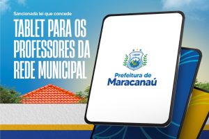 Leia mais sobre o artigo Lei que concede tablet para professores da rede municipal de ensino de Maracanaú é sancionada