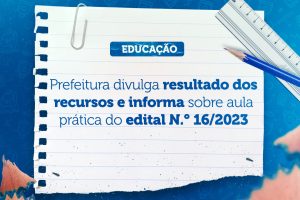 Leia mais sobre o artigo Prefeitura divulga resultado dos recursos e informa sobre aula prática do edital N.° 16/2023